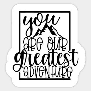 You Are Our Greatest Adventure Sticker